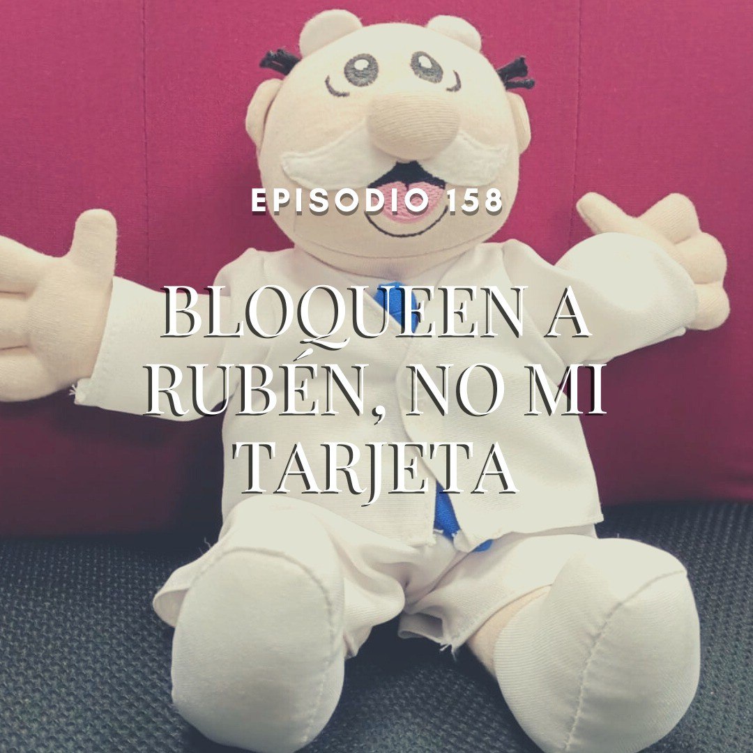 Bloqueen a Rubén, no mi tarjeta
