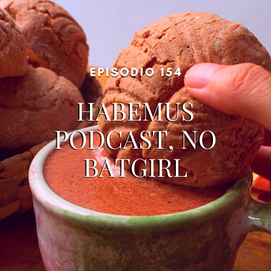 Habemus podcast, no batgirl